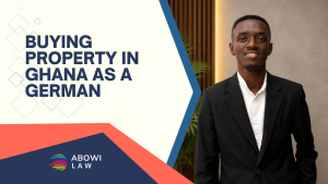 Buying Property in Ghana as a German - ABOWI Law